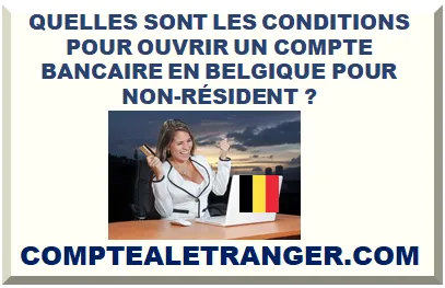 QUELLES SONT LES CONDITIONS POUR OUVRIR UN COMPTE BANCAIRE EN BELGIQUE POUR NON-RÉSIDENT ?